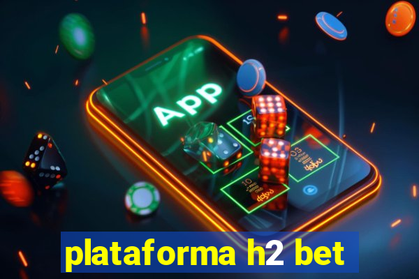 plataforma h2 bet